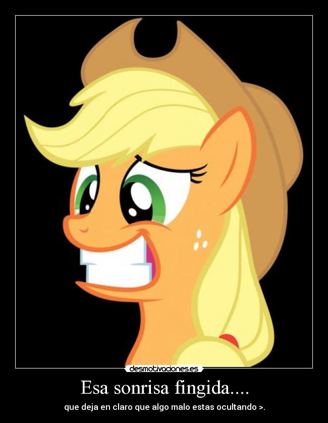 Esa sonrisa fingida.... - que deja en claro que algo malo estas ocultando >.