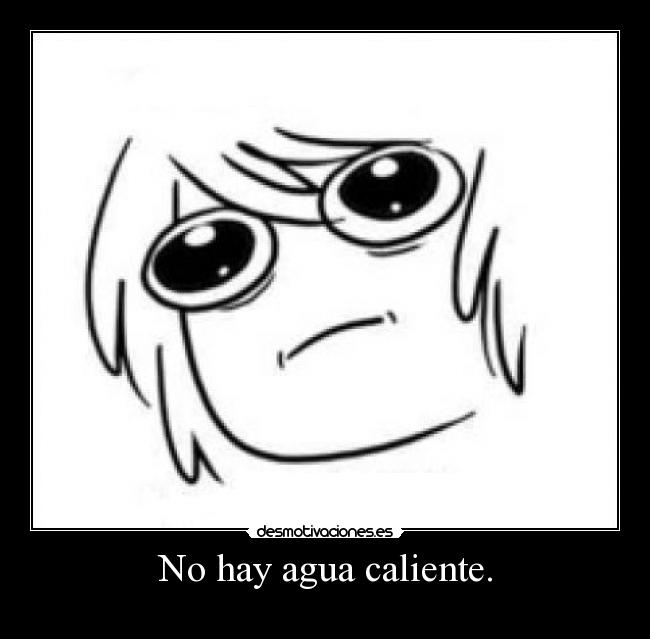 No hay agua caliente. -