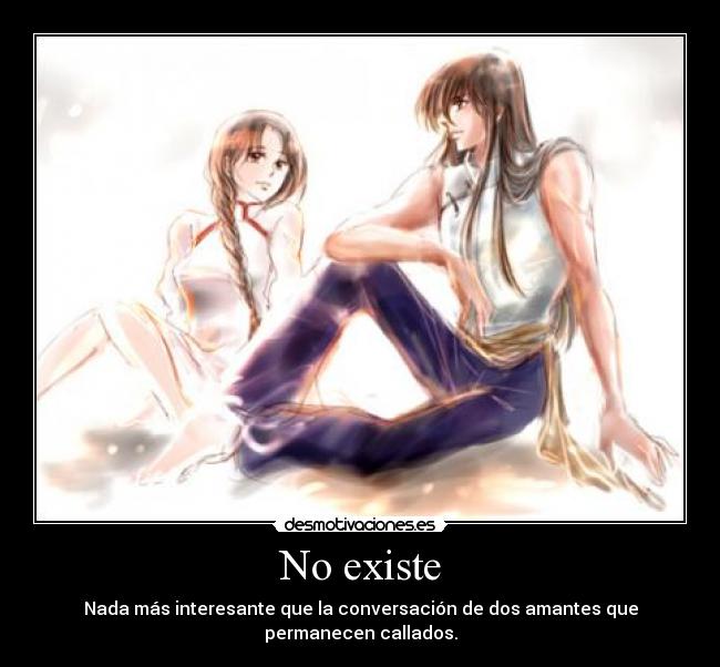 No existe - Nada más interesante que la conversación de dos amantes que permanecen callados.