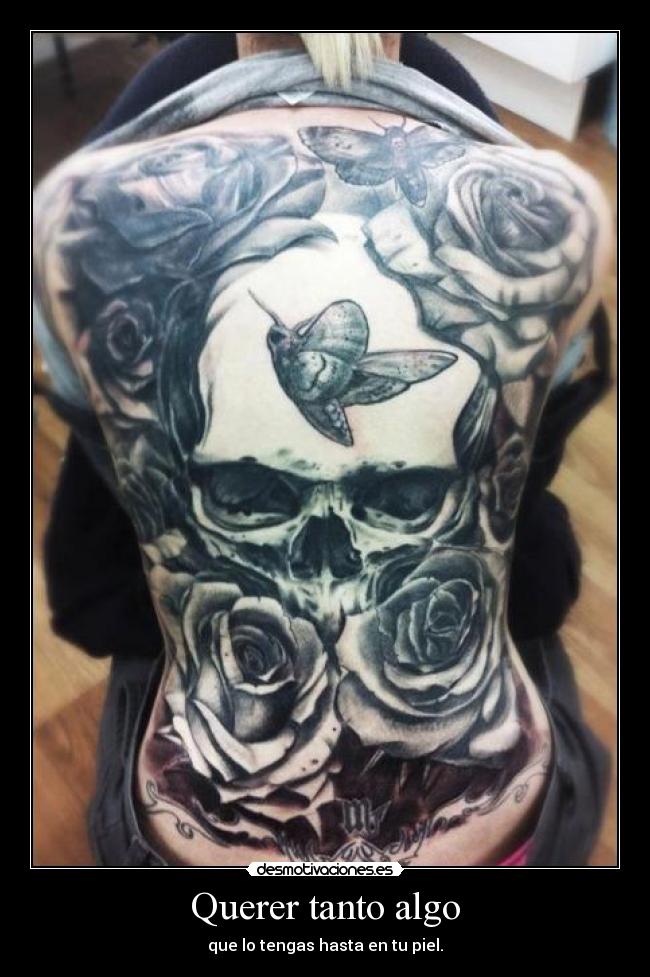 Querer tanto algo - que lo tengas hasta en tu piel.