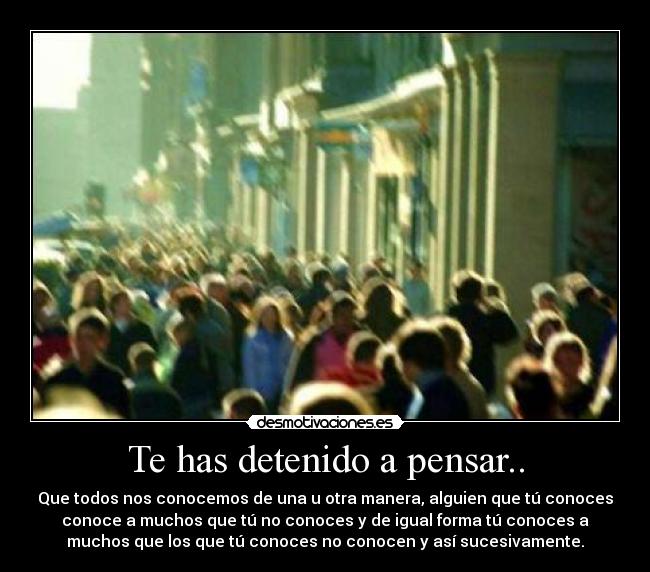 Te has detenido a pensar.. -