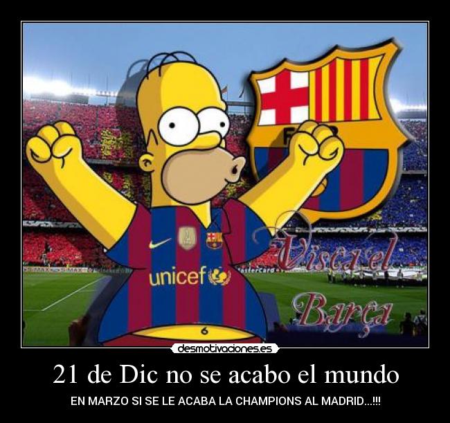 21 de Dic no se acabo el mundo - EN MARZO SI SE LE ACABA LA CHAMPIONS AL MADRID...!!!