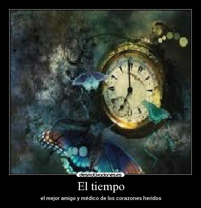 El tiempo - el mejor amigo y médico de los corazones heridos