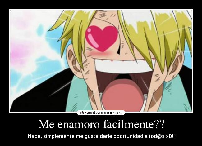 Me enamoro facilmente?? - Nada, simplemente me gusta darle oportunidad a tod@s xD!!