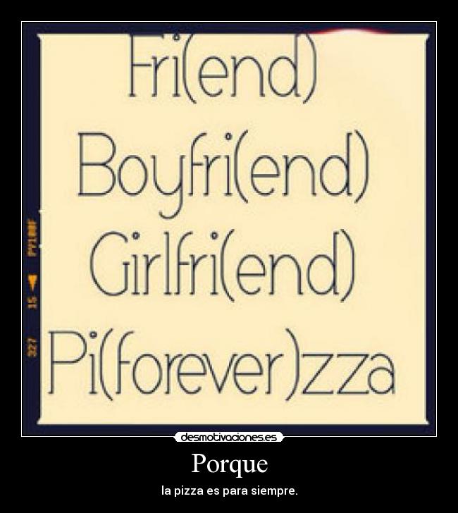 Porque - la pizza es para siempre.