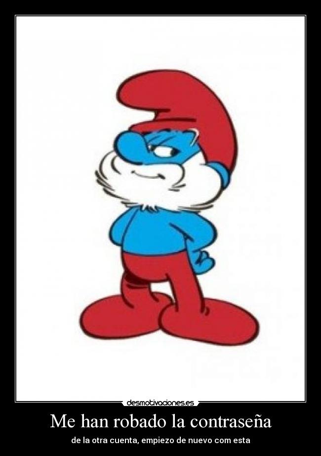 Me han robado la contraseña - de la otra cuenta, empiezo de nuevo com esta