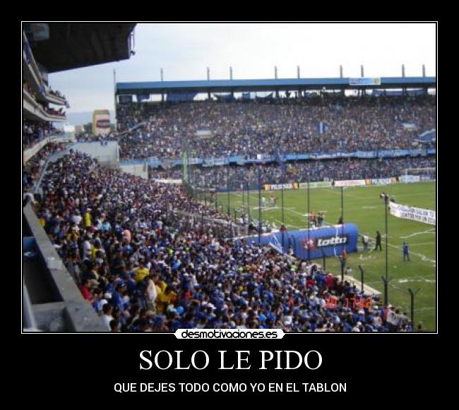 SOLO LE PIDO - QUE DEJES TODO COMO YO EN EL TABLON