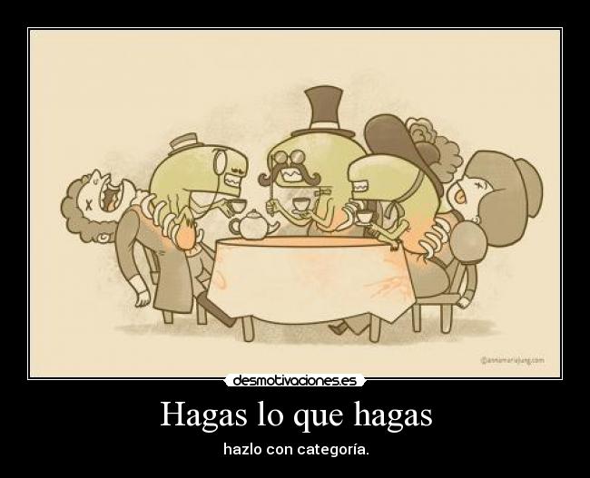 Hagas lo que hagas - hazlo con categoría.