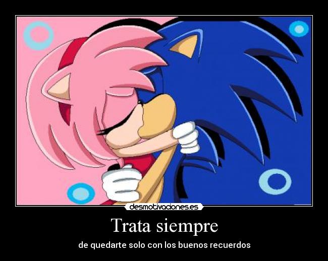 Trata siempre - de quedarte solo con los buenos recuerdos