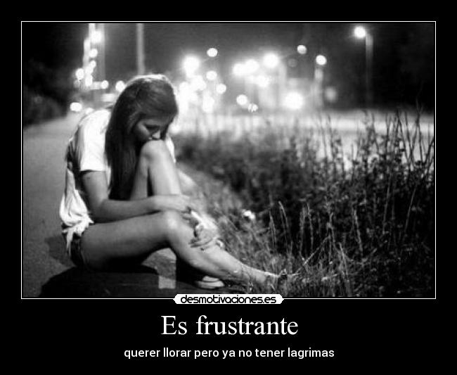 Es frustrante -