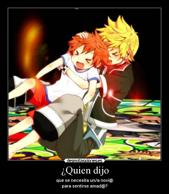 ¿Quien dijo - que se necesita un/a novi@
para sentirse amad@?