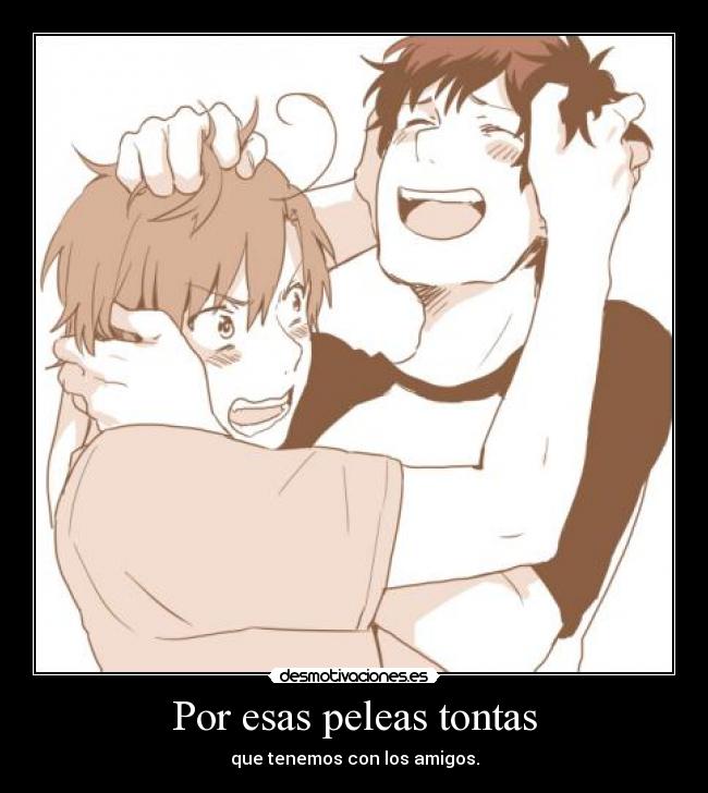 Por esas peleas tontas -