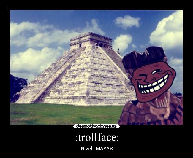 :trollface: - Nivel : MAYAS