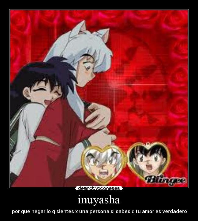inuyasha - por que negar lo q sientes x una persona si sabes q tu amor es verdadero