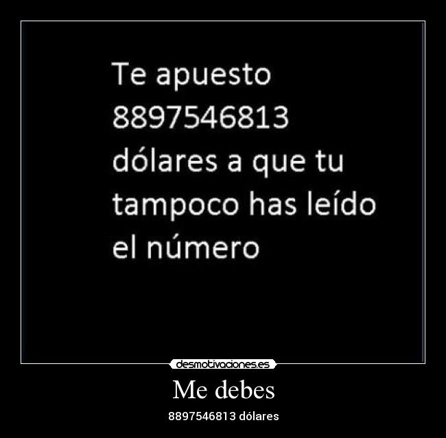 Me debes - 8897546813 dólares