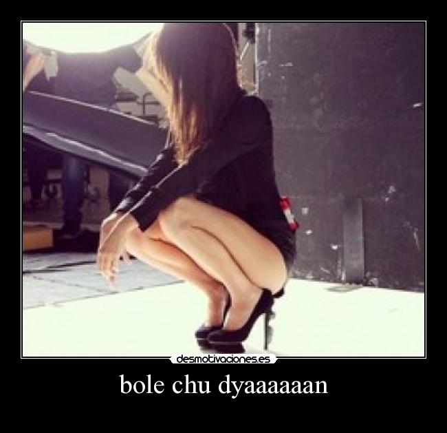 bole chu dyaaaaaan - 