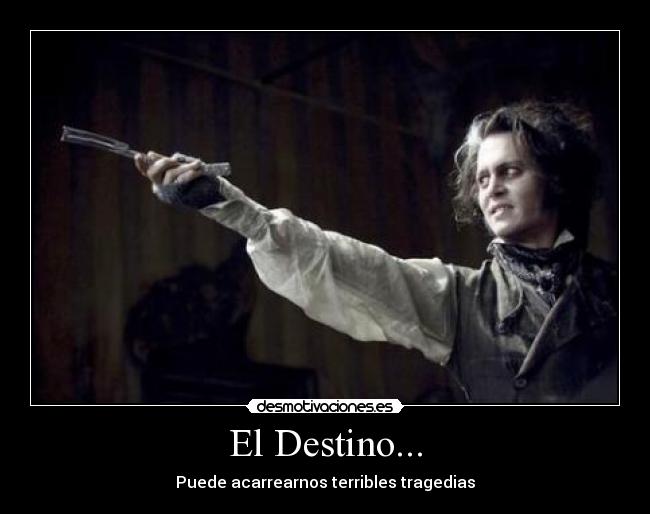 El Destino... - Puede acarrearnos terribles tragedias