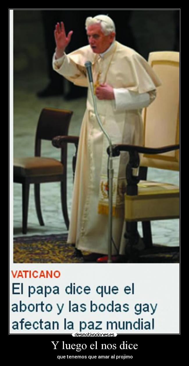 Y luego el nos dice - que tenemos que amar al projimo