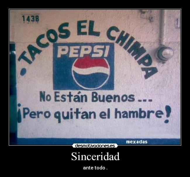 Sinceridad - ante todo .