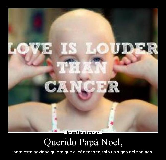 Querido Papá Noel, - para esta navidad quiero que el cáncer sea solo un signo del zodiaco.