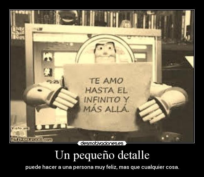 Un pequeño detalle - puede hacer a una persona muy feliz, mas que cualquier cosa.