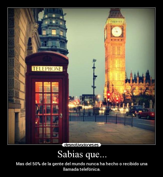 Sabias que... - Mas del 50% de la gente del mundo nunca ha hecho o recibido una llamada telefónica.