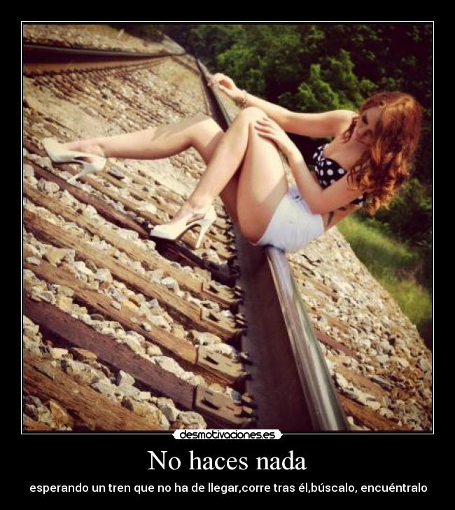 No haces nada -