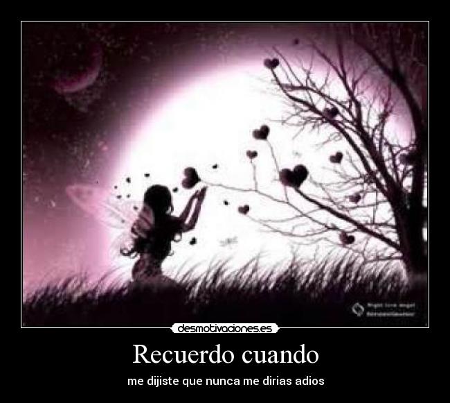 carteles recuerdo cuando dijiste que nunca dirias adios desmotivaciones