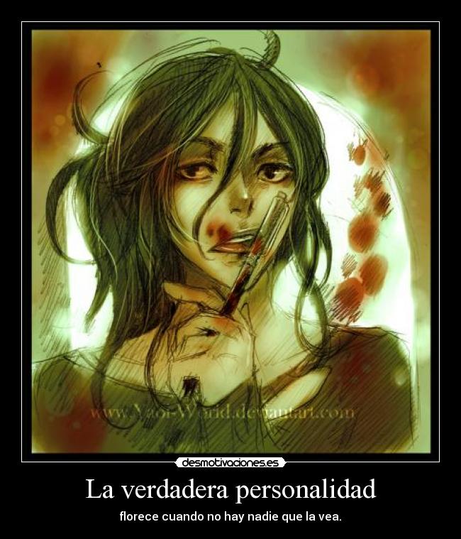 La verdadera personalidad - florece cuando no hay nadie que la vea.