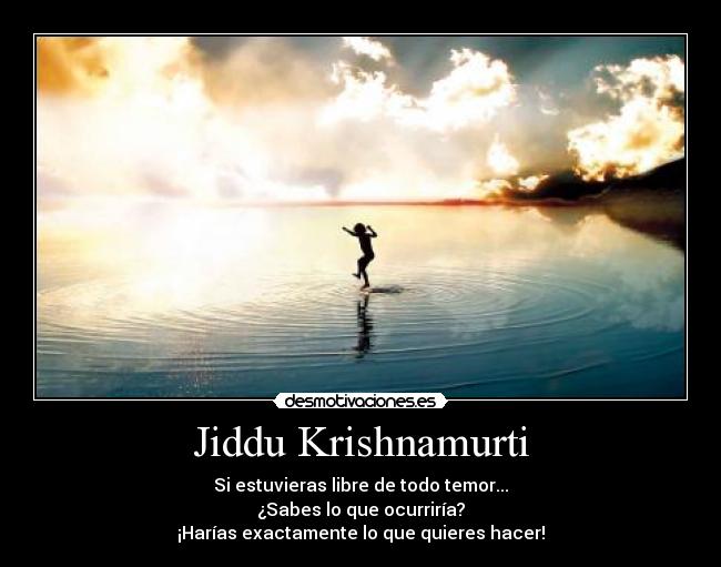 carteles jiddu krishnamurti libre temor the human experience desmotivaciones