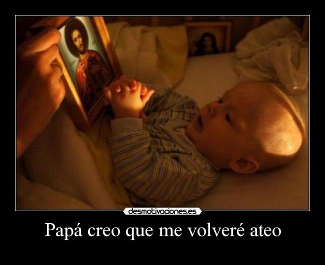 Papá creo que me volveré ateo - 