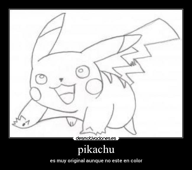 pikachu - es muy original aunque no este en color