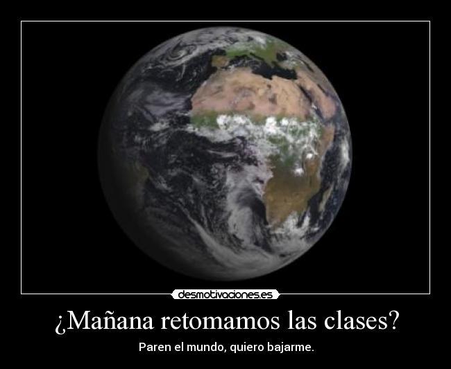 ¿Mañana retomamos las clases? - Paren el mundo, quiero bajarme.