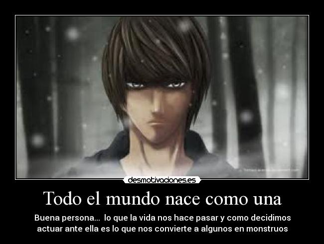 Todo el mundo nace como una -