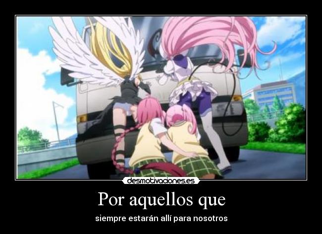 Por aquellos que - siempre estarán allí para nosotros