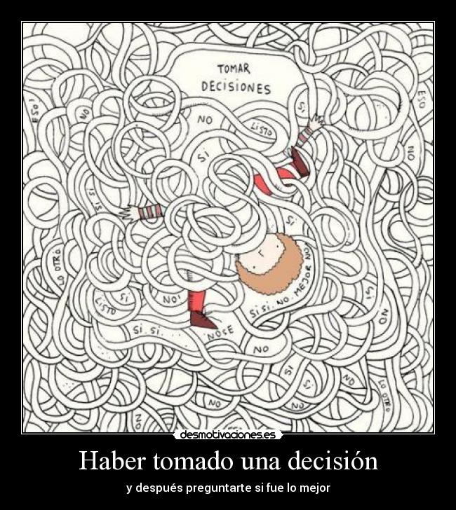 carteles haber tomado una decision despues preguntarte fue mejor desmotivaciones