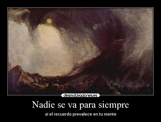 Nadie se va para siempre - si el recuerdo prevalece en tu mente