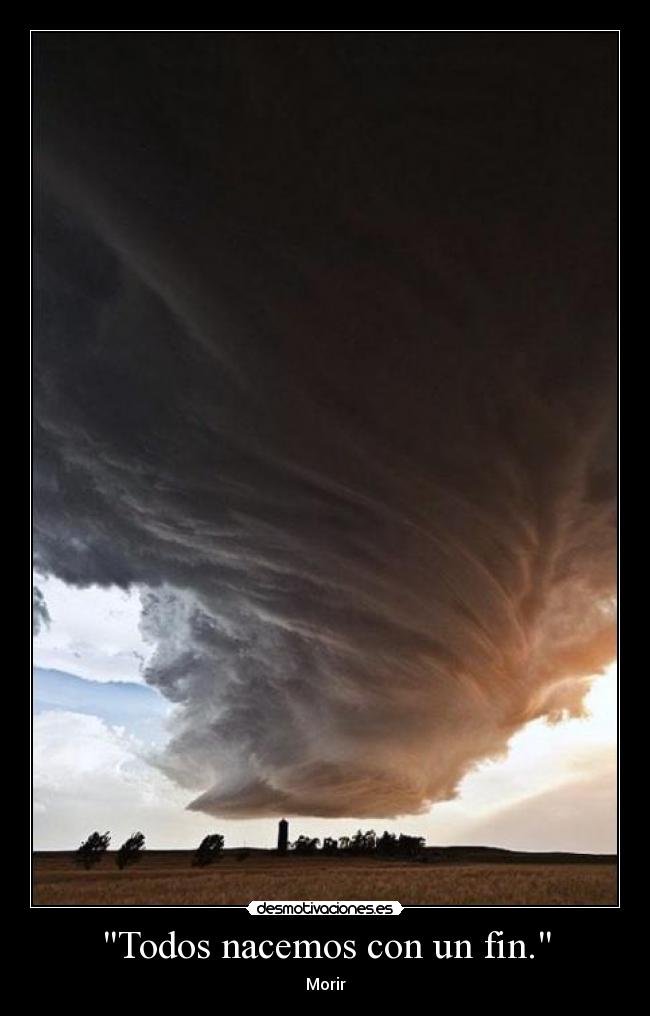 Todos nacemos con un fin. -