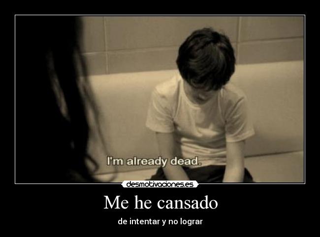 Me he cansado - de intentar y no lograr