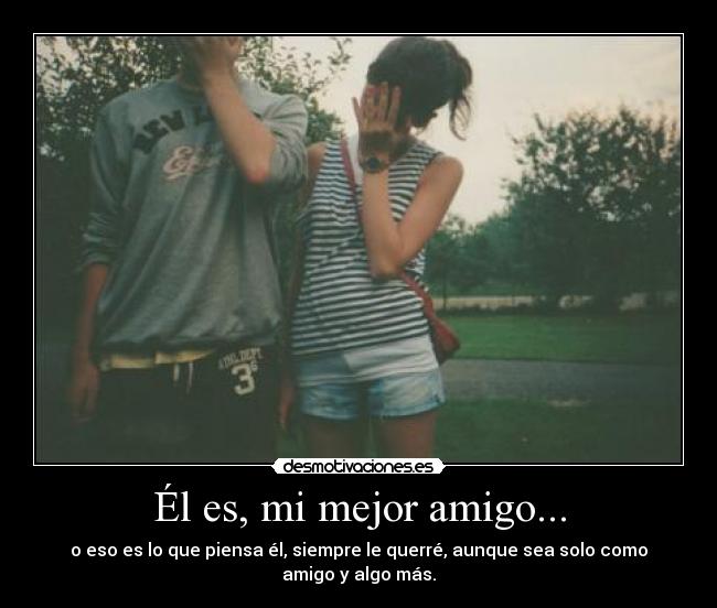 Él es, mi mejor amigo... - 