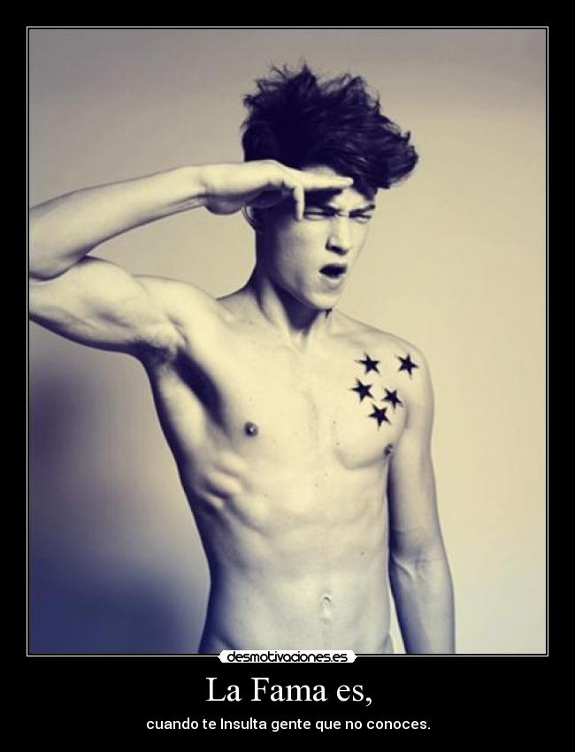 La Fama es, -