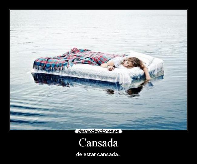 Cansada - de estar cansada...