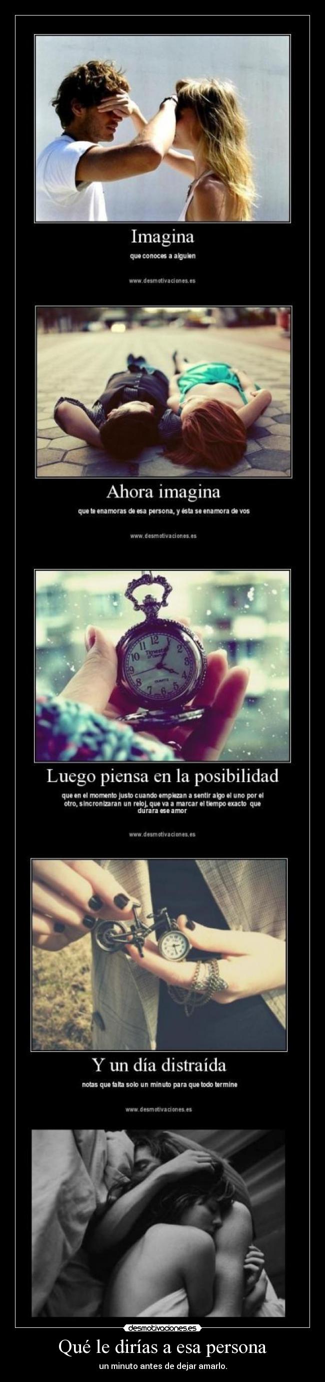 Qué le dirías a esa persona - un minuto antes de dejar amarlo.