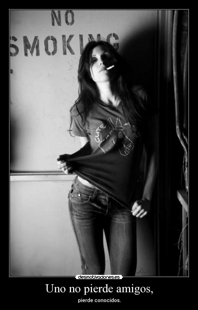 Uno no pierde amigos, -