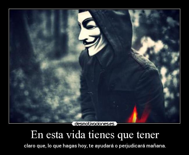 En esta vida tienes que tener -