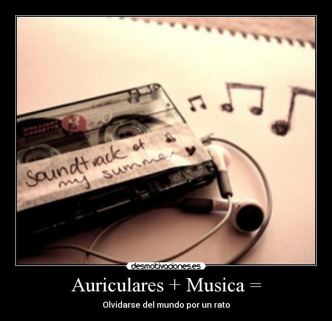 Auriculares + Musica = - Olvidarse del mundo por un rato
