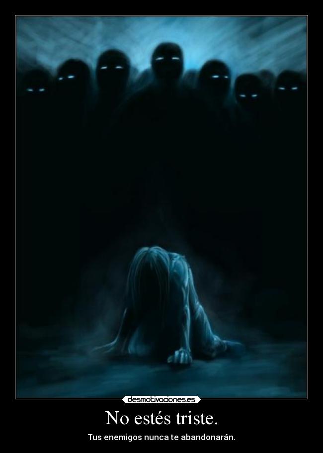 No estés triste. -