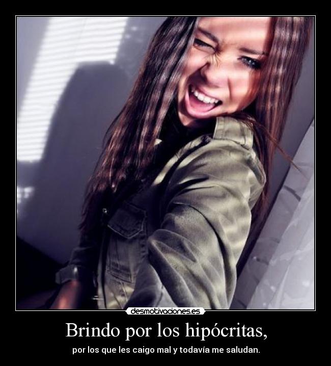 Brindo por los hipócritas, -