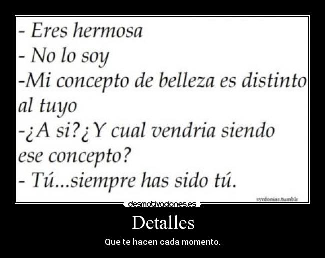 Detalles - Que te hacen cada momento.