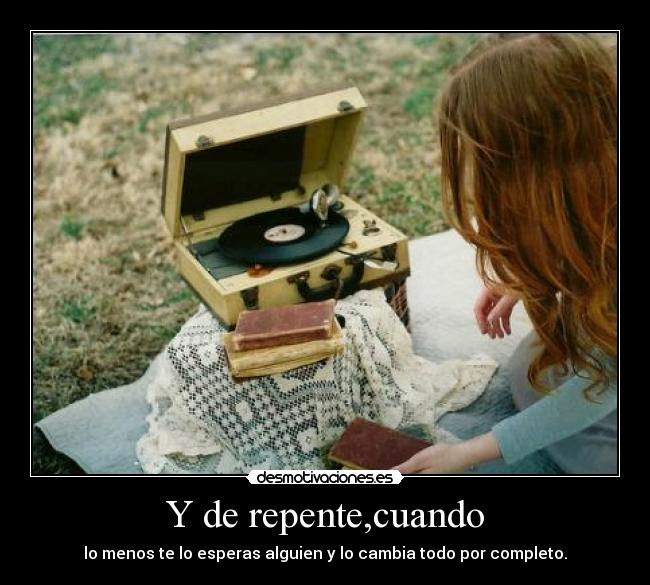 Y de repente,cuando -